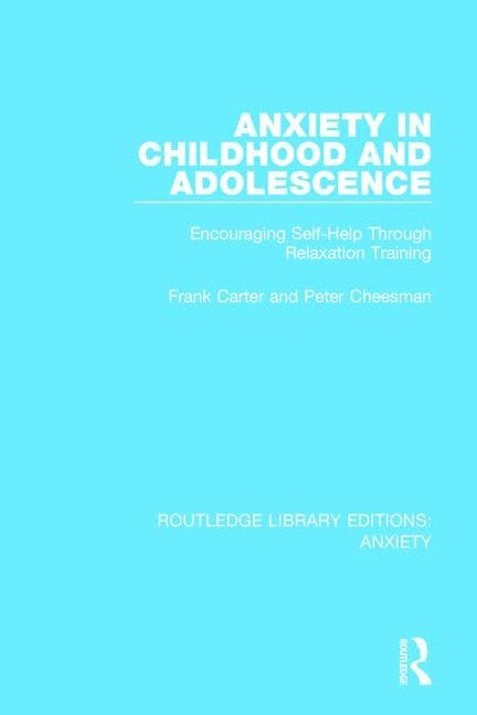 Anxiety in Childhood and Adolescence: Encouraging Self-Help Through Relaxation Training (Routledge Library Editions: Anxiety, Band 1) Medicine