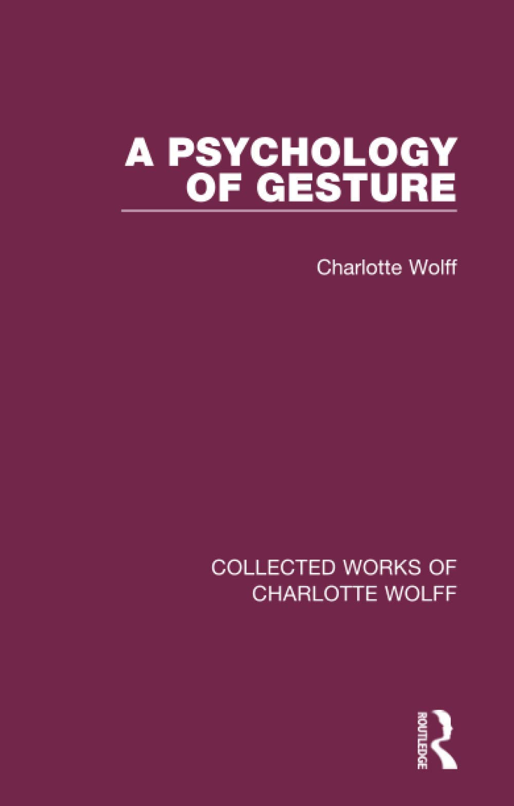 A Psychology of Gesture (Collected Works of Charlotte Wolff) Social Sciences