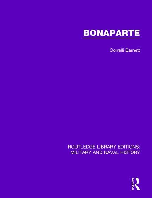 Bonaparte (Routledge Library Editions: Military and Naval History) Social Sciences