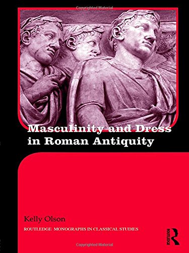 Masculinity and Dress in Roman Antiquity (Routledge Monographs in Classical Studies) Books