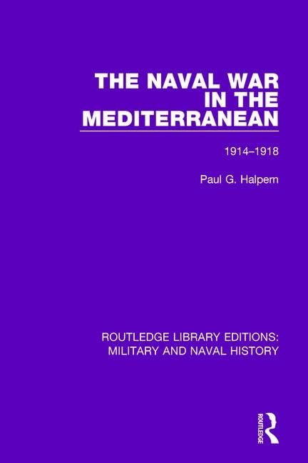 The Naval War in the Mediterranean: 1914-1918 (Routledge Library Editions: Military and Naval History, Band 15) Social Sciences