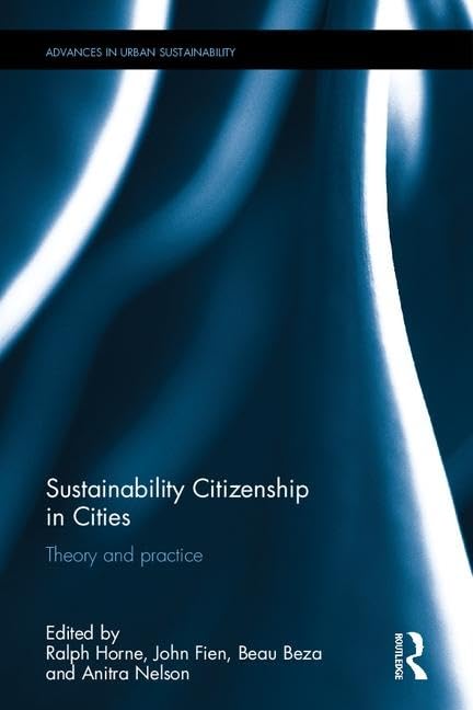 Sustainability Citizenship in Cities: Theory and practice (Advances in Urban Sustainability) Social Sciences