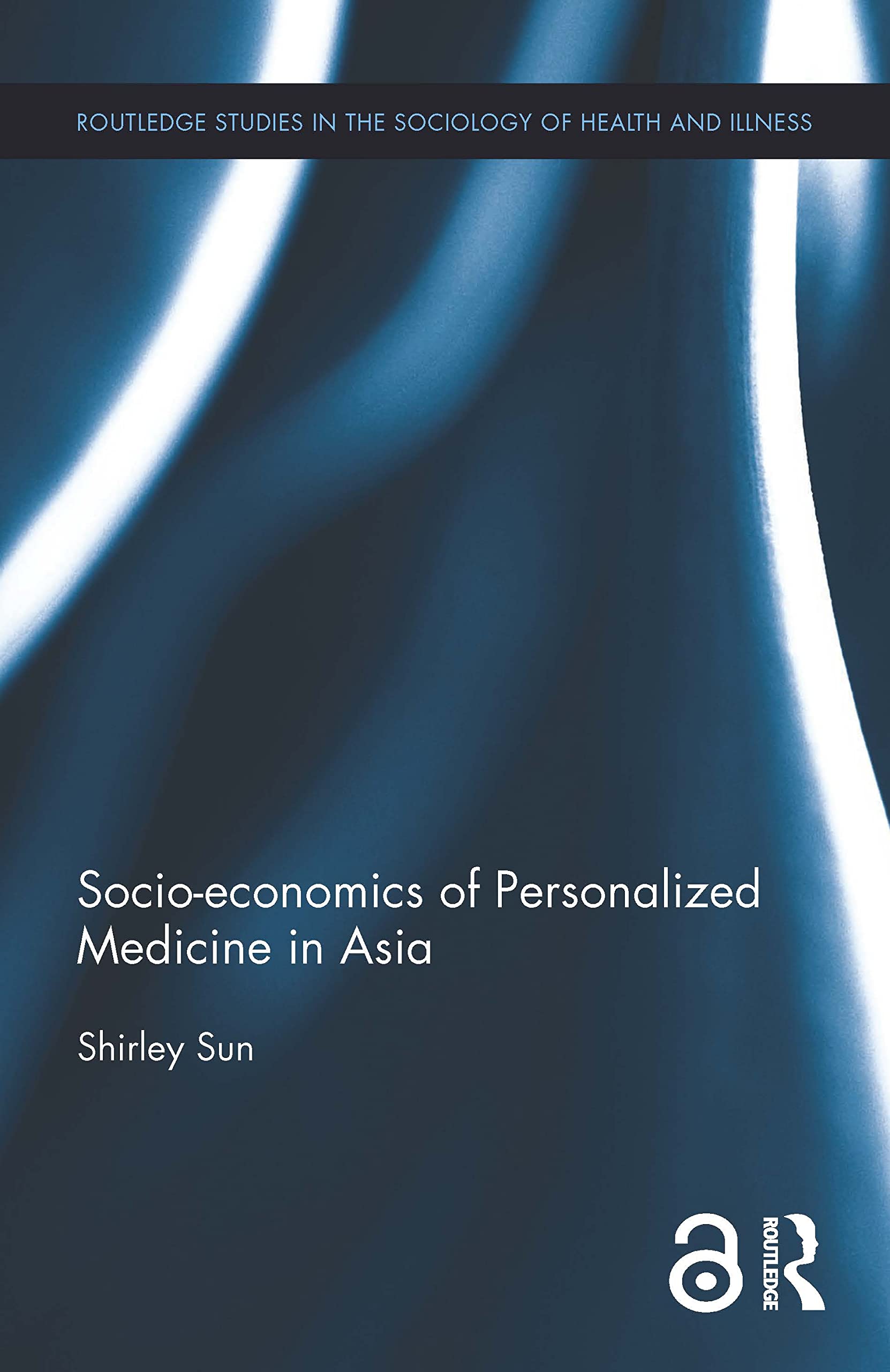 Socio-economics of Personalized Medicine in Asia (Routledge Studies in the Sociology of Health and Illness) Medicine