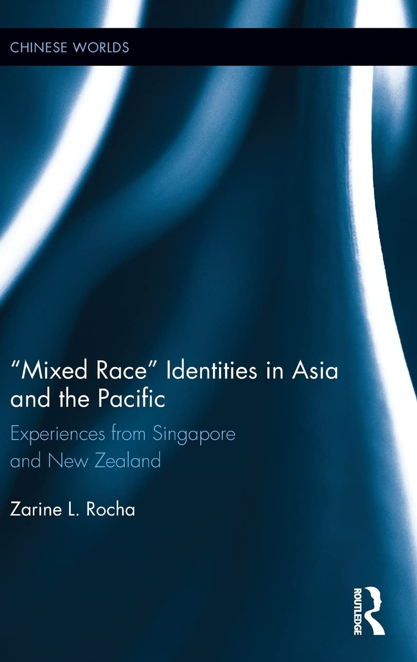 Mixed Race Identities in Asia and the Pacific: Experiences from Singapore and New Zealand (Chinese Worlds, 35, Band 35) Books