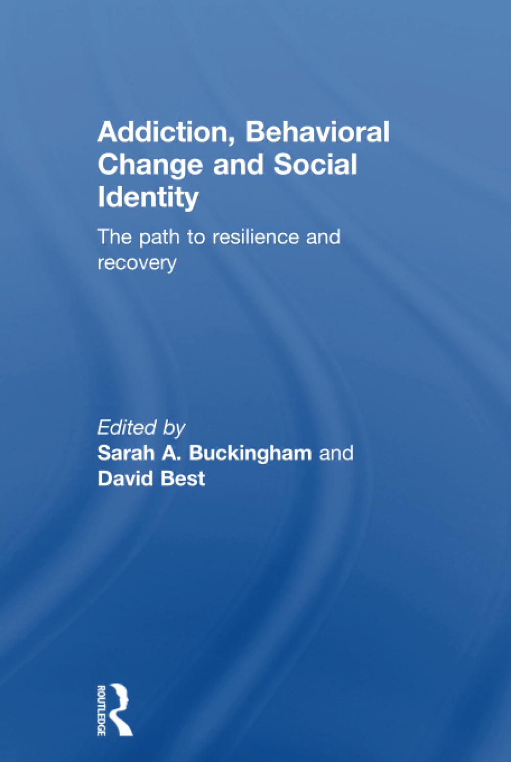 Addiction, Behavioral Change and Social Identity: The Path to Resilience and Recovery Medicine