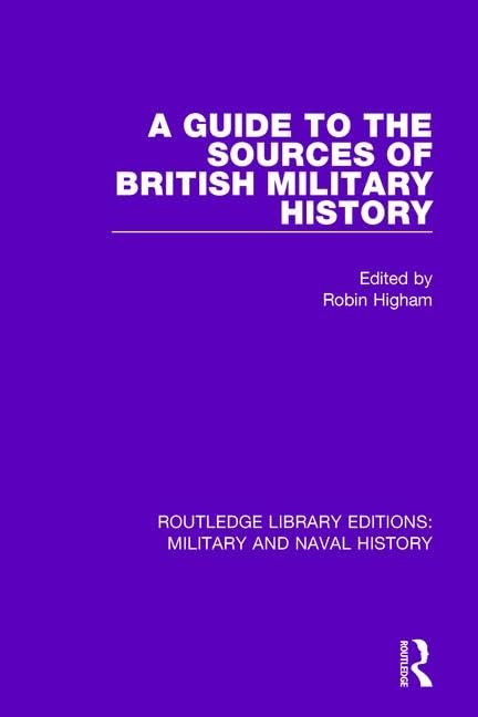 A Guide to the Sources of British Military History (Routledge Library Editions: Military and Naval History) Social Sciences