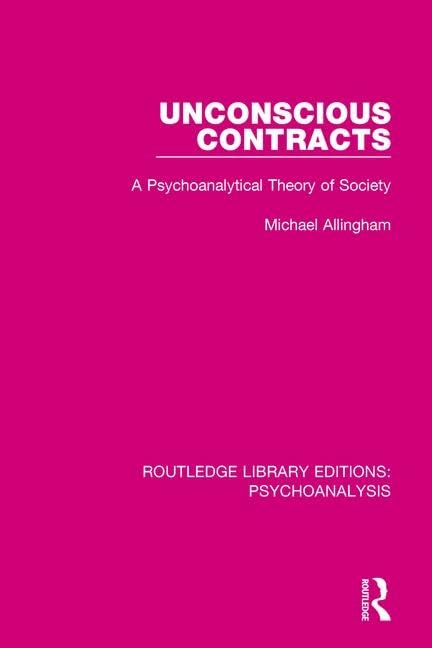 Unconscious Contracts: A Psychoanalytical Theory of Society (Routledge Library Editions: Psychoanalysis, Band 1) Social Sciences