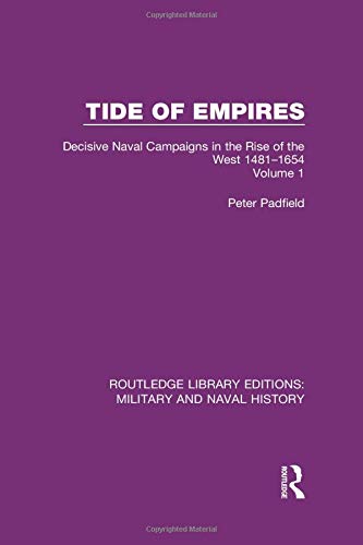 Tide of Empires: Decisive Naval Campaigns in the Rise of the West Volume 1 1481-1654 Social Sciences