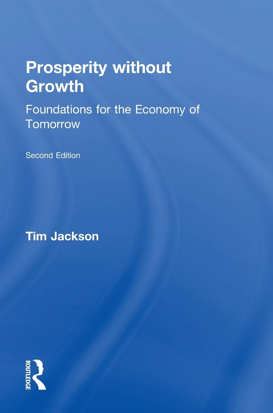 Prosperity without Growth: Foundations for the Economy of Tomorrow Business, Finance & Career