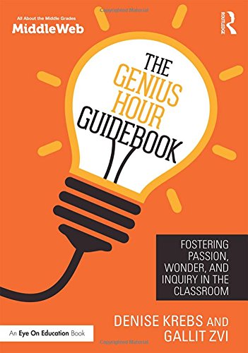 The Genius Hour Guidebook: Fostering Passion, Wonder, and Inquiry in the Classroom (Eye on Education Books) Education & Training