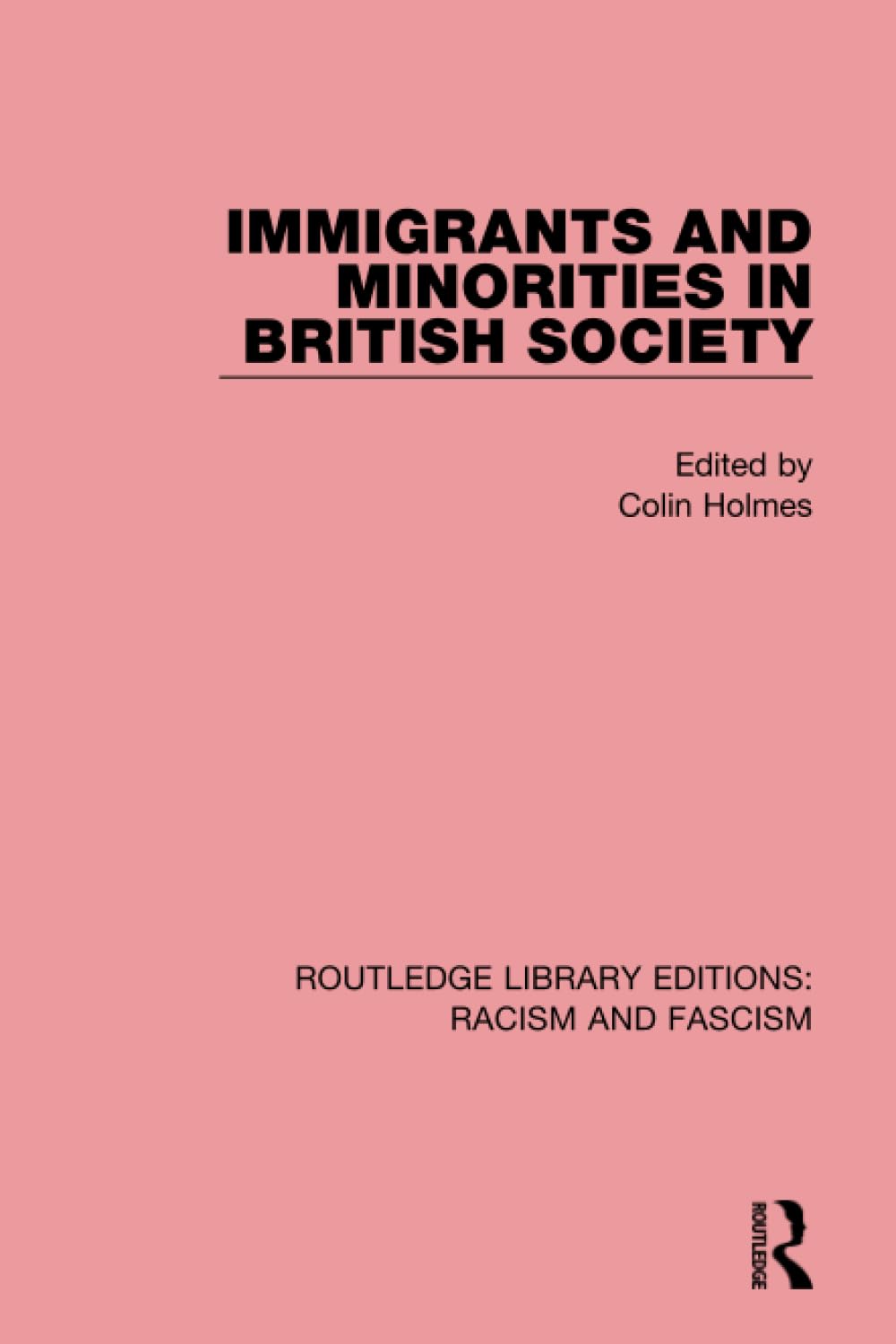 Immigrants and Minorities in British Society (Routledge Library Editions: Racism and Fascism, Band 9) Books