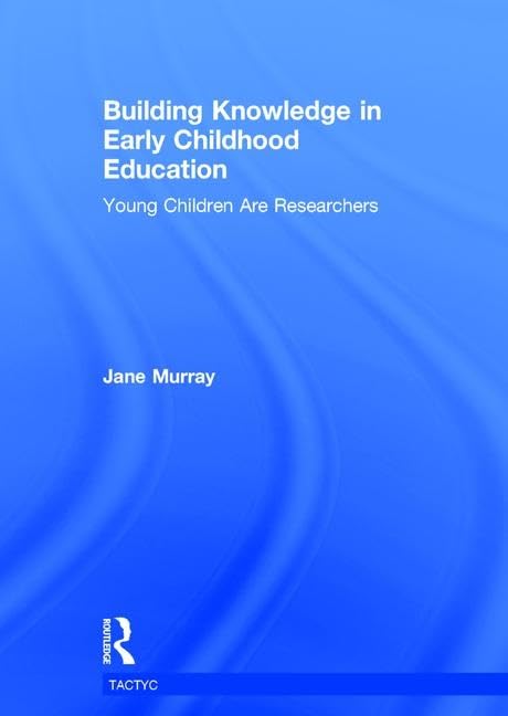 Building Knowledge in Early Childhood Education: Young Children Are Researchers (Tactyc) Education & Training