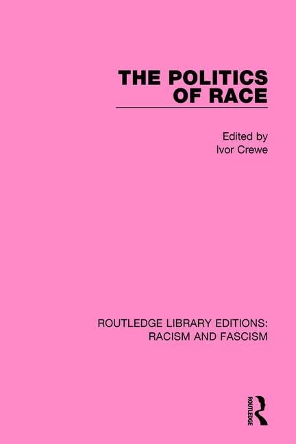 The Politics of Race (Routledge Library Editions: Racism and Fascism, 13, Band 13) Books