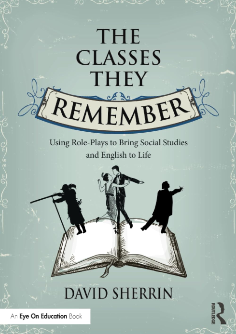 The Classes They Remember: Using Role-Plays to Bring Social Studies and English to Life (Eye on Education Books) Books