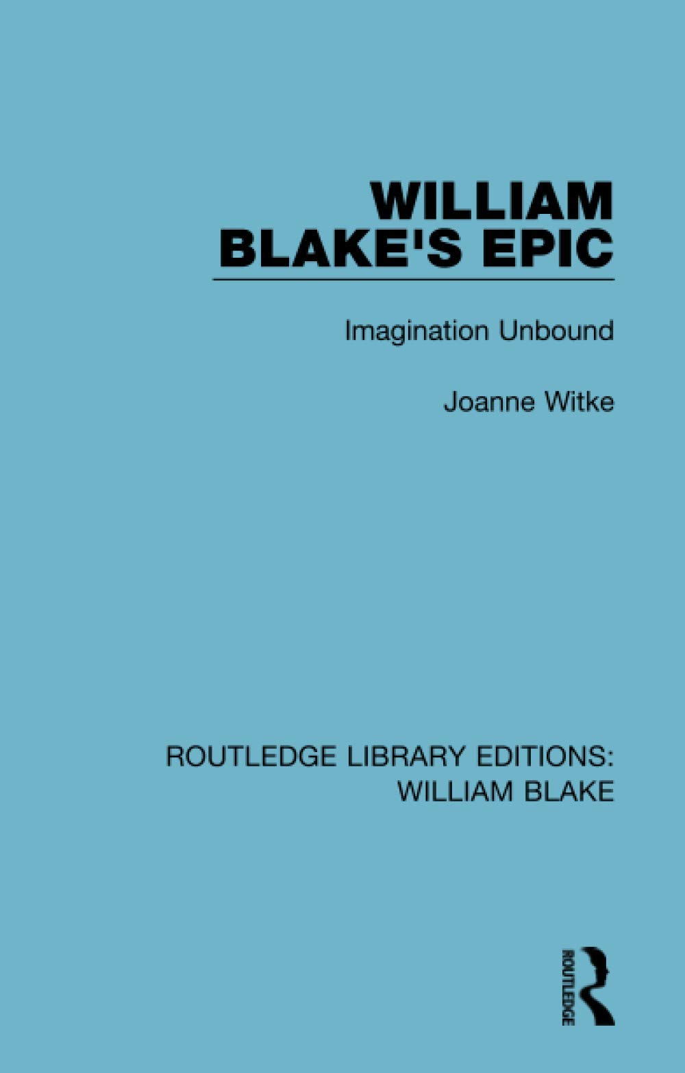 William Blake's Epic: Imagination Unbound (Routledge Library Editions: William Blake, 8, Band 8) Social Sciences