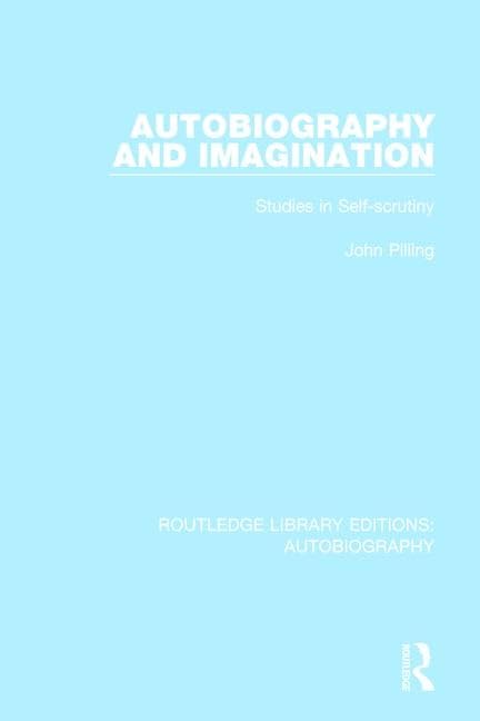 Autobiography and Imagination: Studies in Self-Scrutiny (Routledge Library Editions: Autobiography, Band 8) Contemporary literature