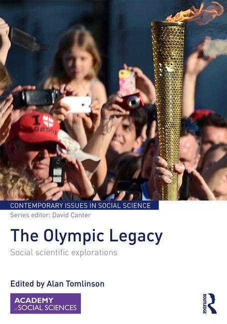 The Olympic Legacy: Social Scientific Explorations (Contemporary Issues in Social Science) Social Sciences