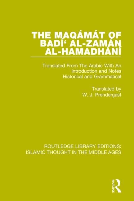 The Maqámát of Badí' al-Zamán al-Hamadhání: Translated from the Arabic With an Introduction and Notes Historical and Grammatical Philosophy