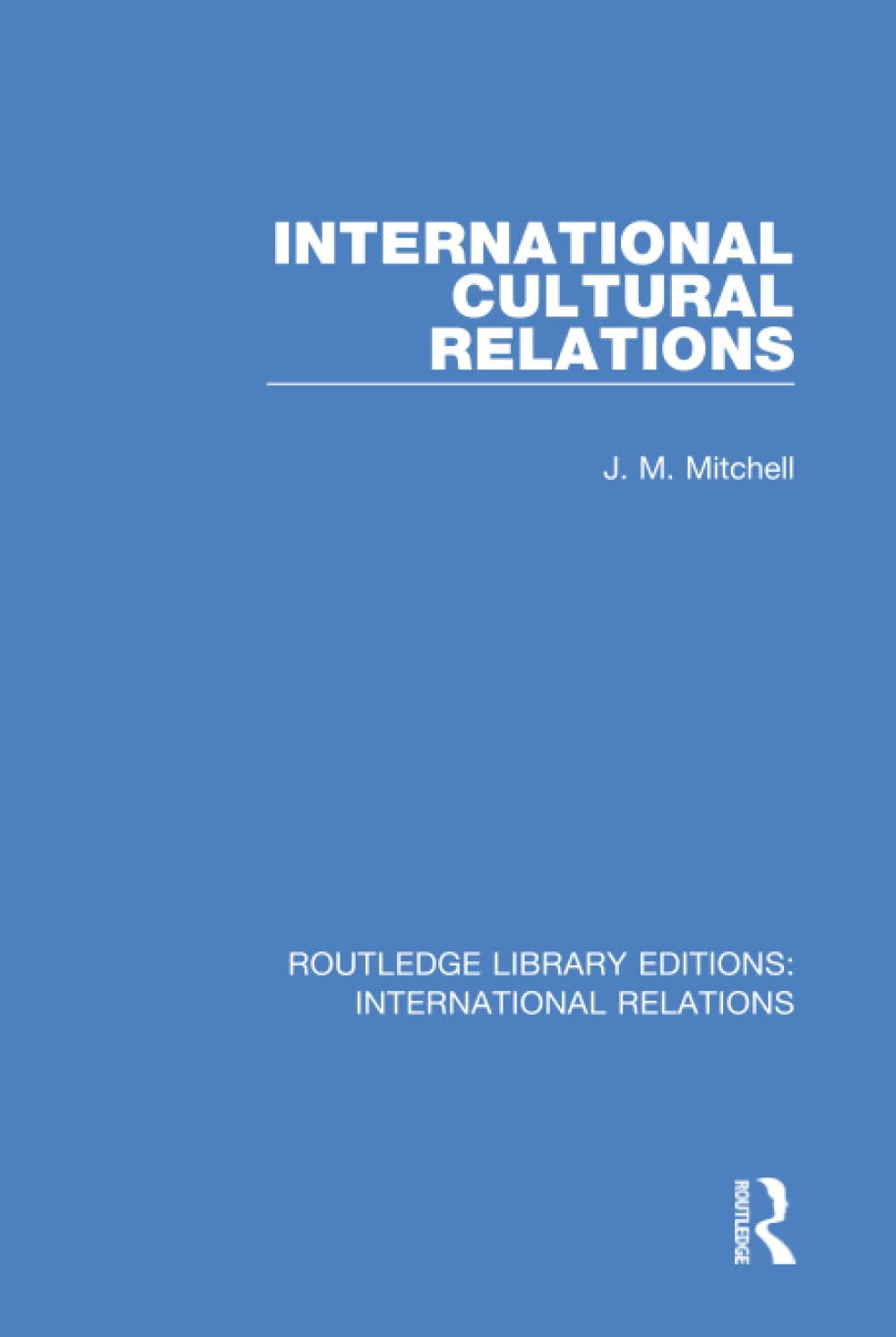 International Cultural Relations (Routledge Library Editions: International Relations, 7, Band 7) Social Sciences