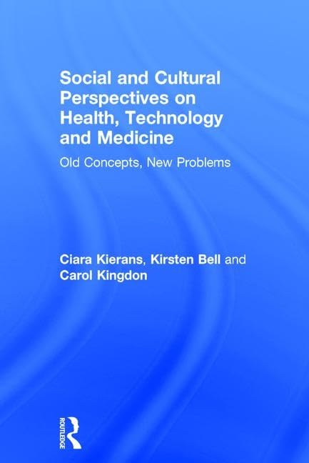 Social and Cultural Perspectives on Health, Technology and Medicine: Old Concepts, New Problems Medicine