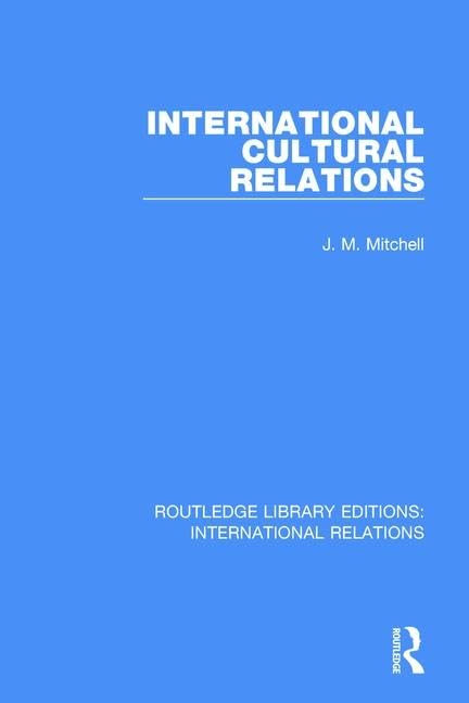 International Cultural Relations (Routledge Library Editions: International Relations) Social Sciences
