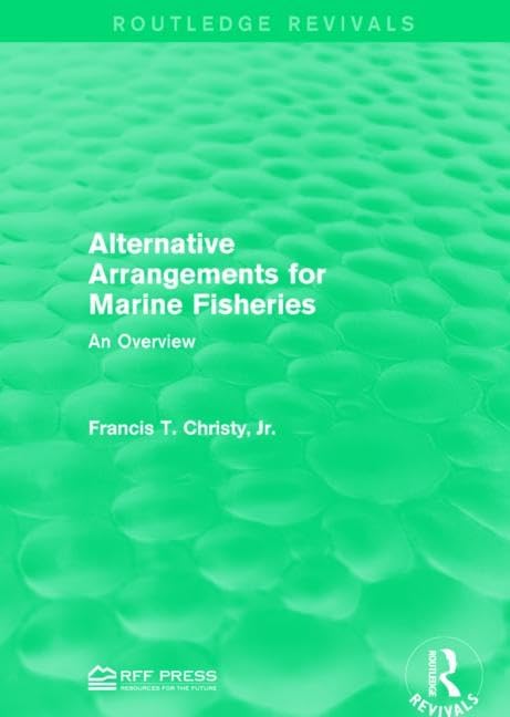 Alternative Arrangements for Marine Fisheries: An Overview (Routledge Revivals) Business, Finance & Career