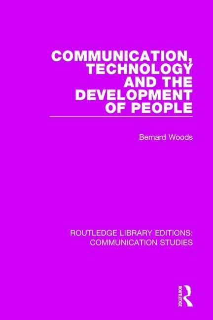 Communication, Technology, and the Development of People (16) (Routledge Library Editions: Communication Studies, 16, Band 16) Media & Communication