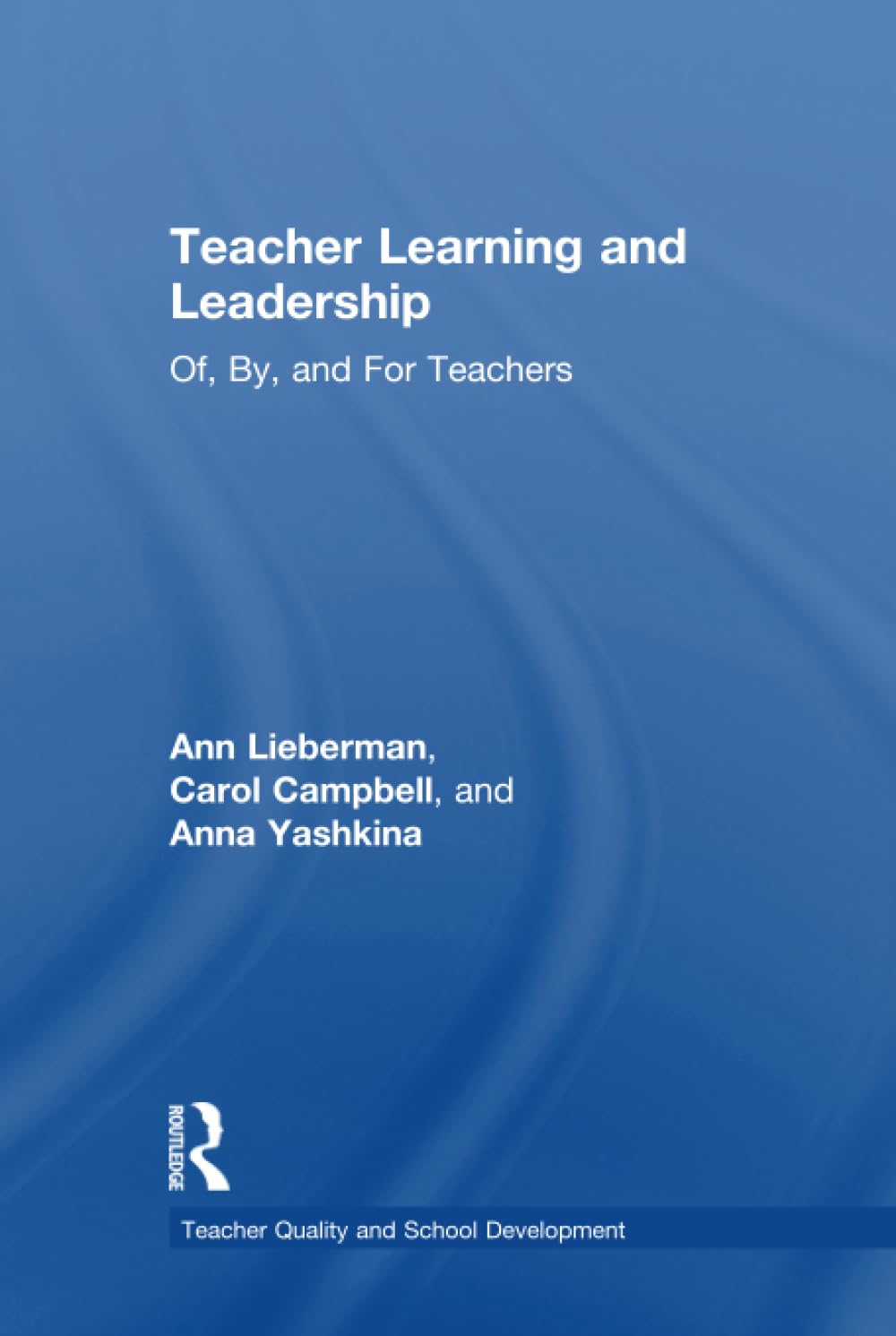 Teacher Learning and Leadership: Of, By, and for Teachers (Teacher Quality and School Development) Business, Finance & Career