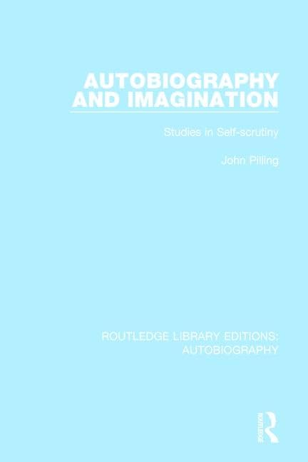 Autobiography and Imagination: Studies in Self-scrutiny (Routledge Library Editions: Autobiography) Social Sciences