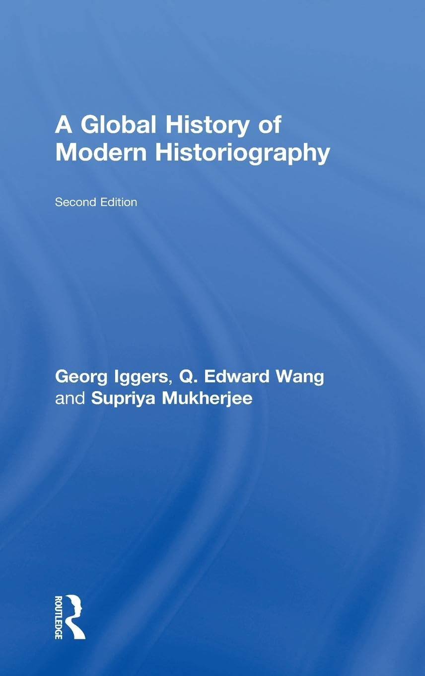 A Global History of Modern Historiography Politics & History