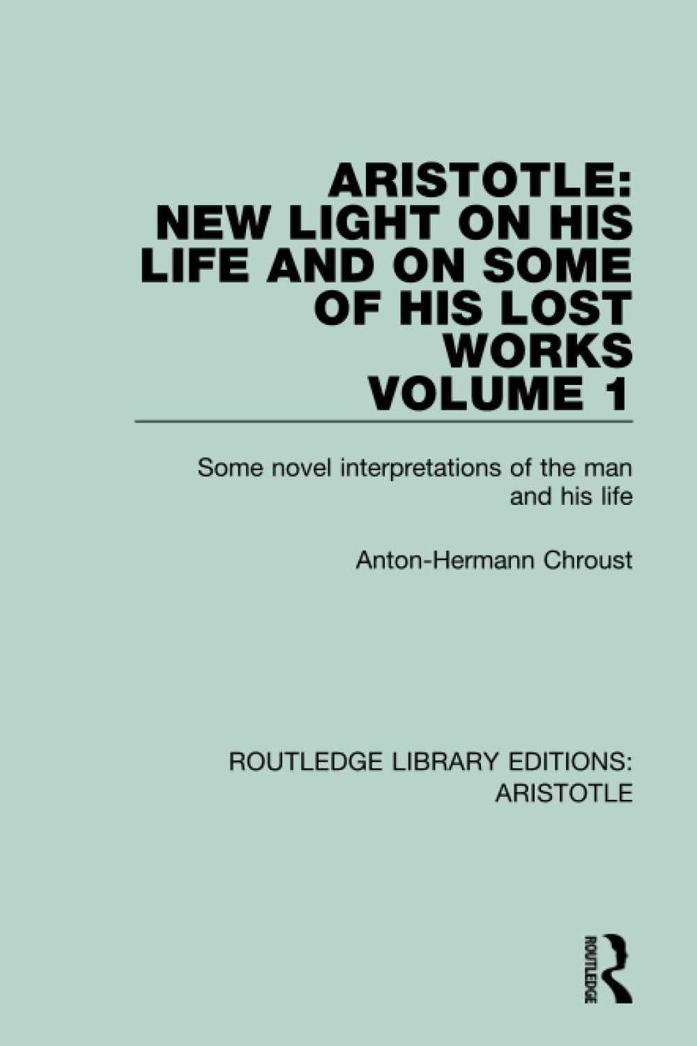 Aristotle: New Light on His Life and On Some of His Lost Works, Volume 1: Some Novel Interpretations of the Man and His Life (Routledge Library Editions: Aristotle, Band 1) Philosophy