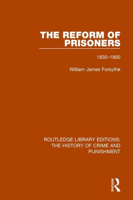 The Reform of Prisoners 1830-1900 (Routledge Library Editions: the History of Crime and Punishment, Band 4) Law