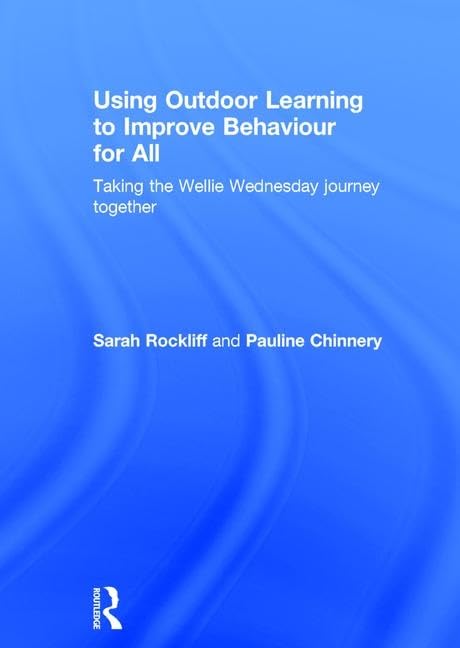 Using Outdoor Learning to Improve Behaviour for All: Taking the Wellie Wednesday journey together Education & Training