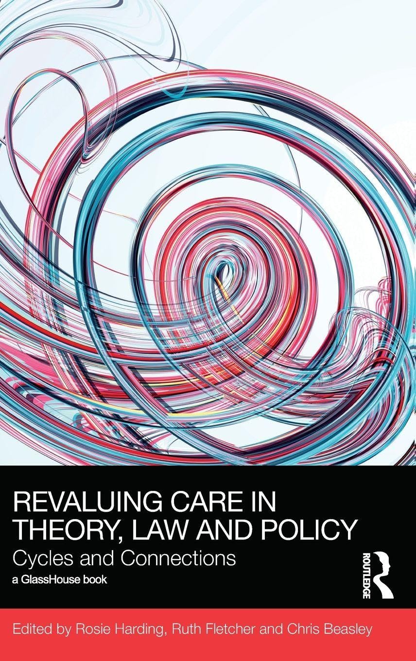 ReValuing Care in Theory, Law and Policy Law