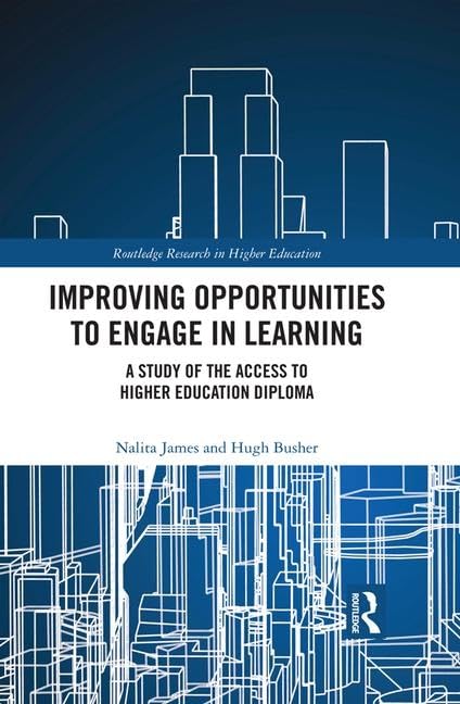 Improving Opportunities to Engage in Learning: A Study of the Access to Higher Education Diploma (Routledge Research in Higher Education) Education & Training