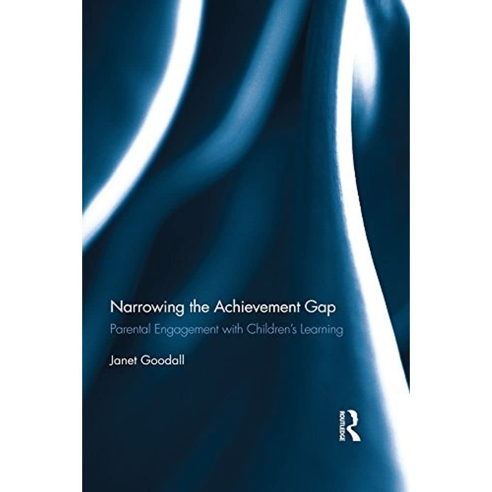 Narrowing the Achievement Gap: Parental Engagement with Children's Learning (Routledge Research in Education) Education & Training