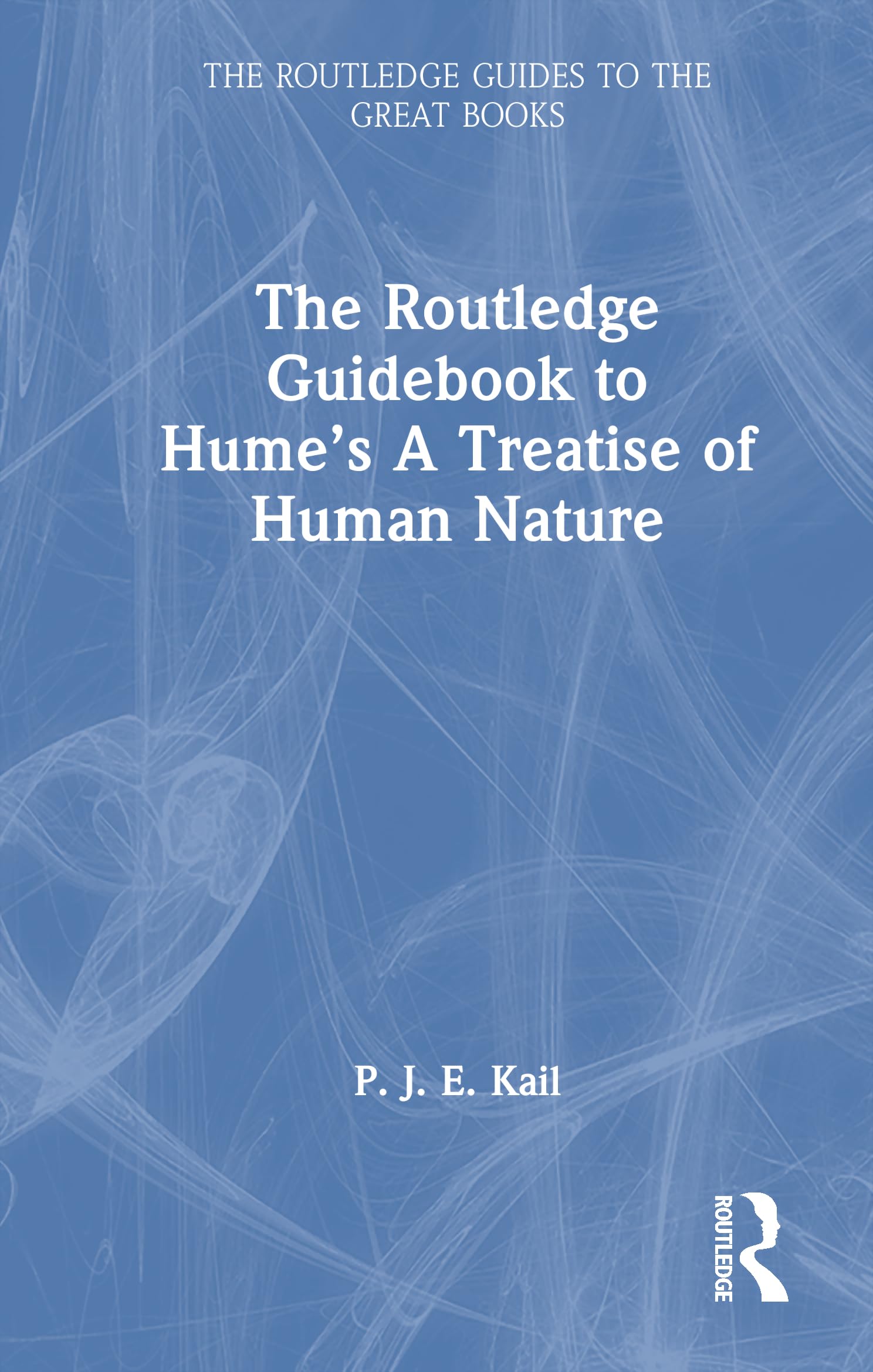 The Routledge Guidebook to Hume’s a Treatise of Human Nature (Routledge Guides to the Great Books) Philosophy