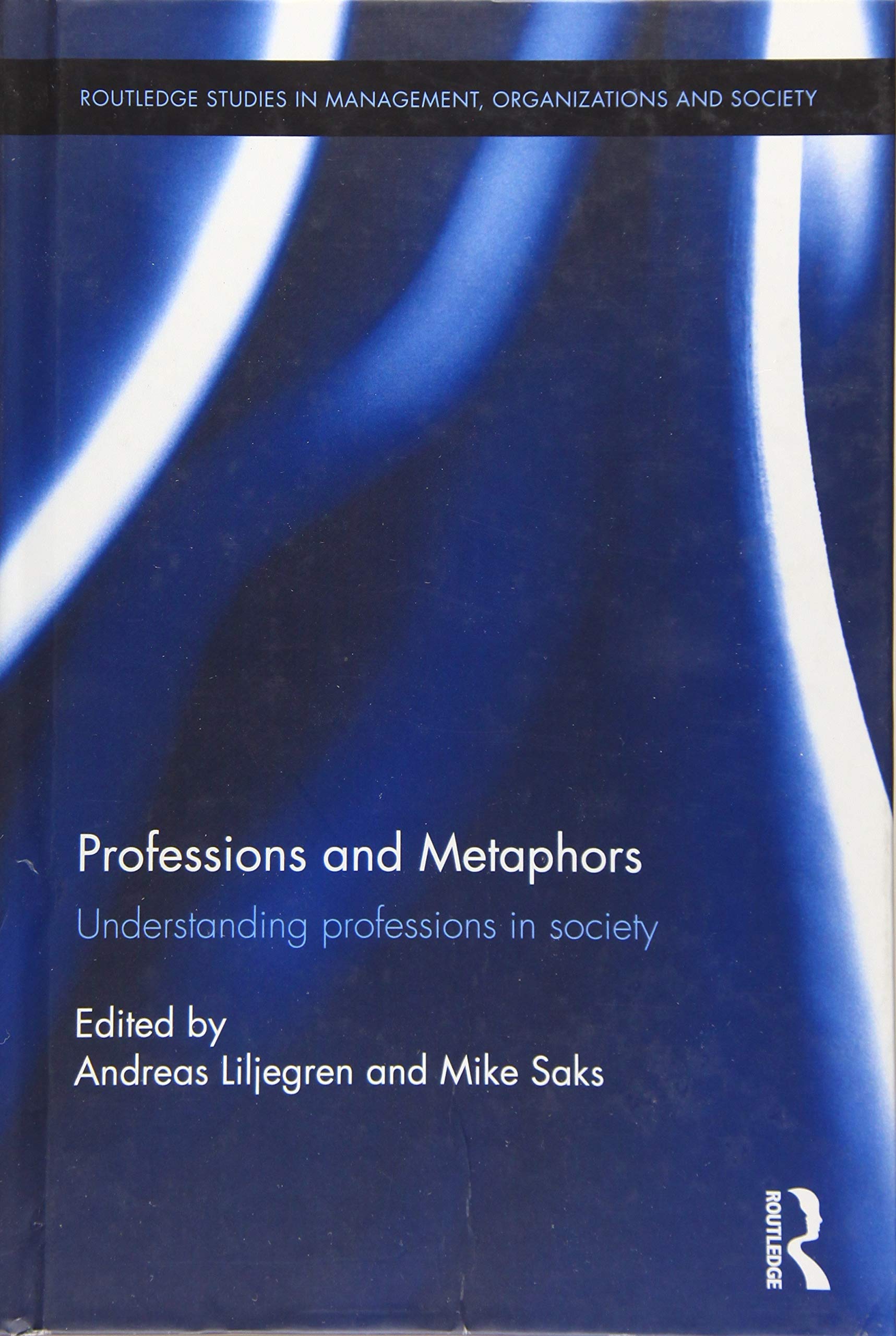 Professions and Metaphors: Understanding professions in society (Routledge Studies in Management, Organizations and Society) Social Sciences