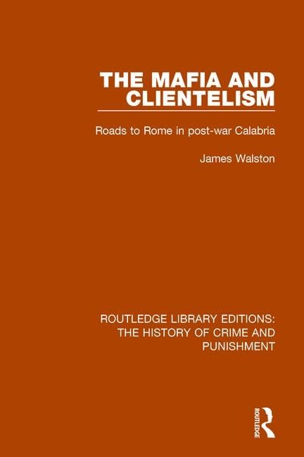 The Mafia and Clientelism: Roads to Rome in Post-war Calabria (Routledge Library Editions: the History of Crime and Punishment, 10, Band 10) Law