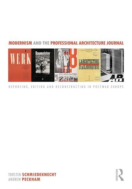 Modernism and the Professional Architecture Journal: Reporting, Editing and Reconstructing in Post-War Europe Architecture