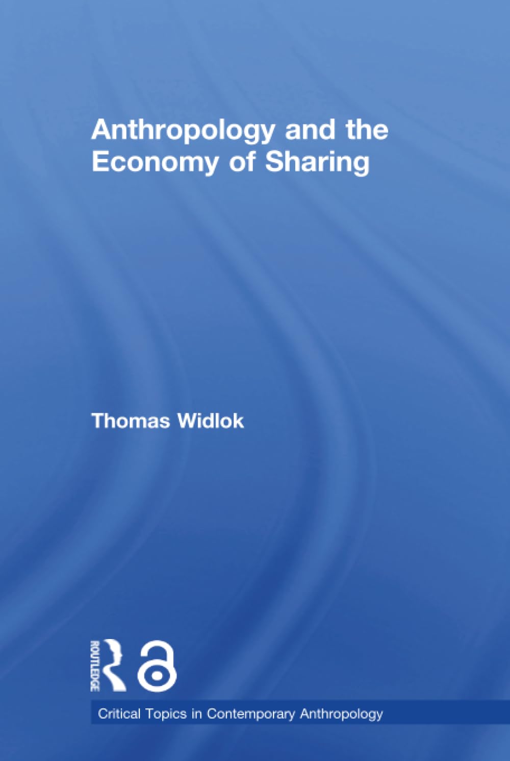 Anthropology and the Economy of Sharing (Critical Topics in Contemporary Anthropology) General education