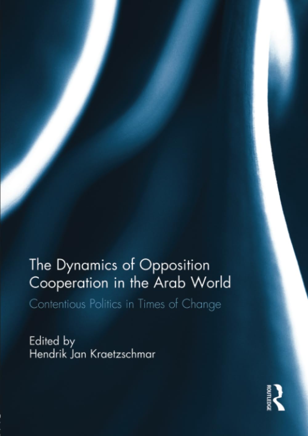 The Dynamics of Opposition Cooperation in the Arab World: Contentious Politics in Times of Change Philosophy