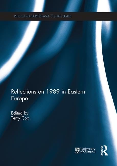 Reflections on 1989 in Eastern Europe (Routledge Europe-Asia Studies) Politics & History