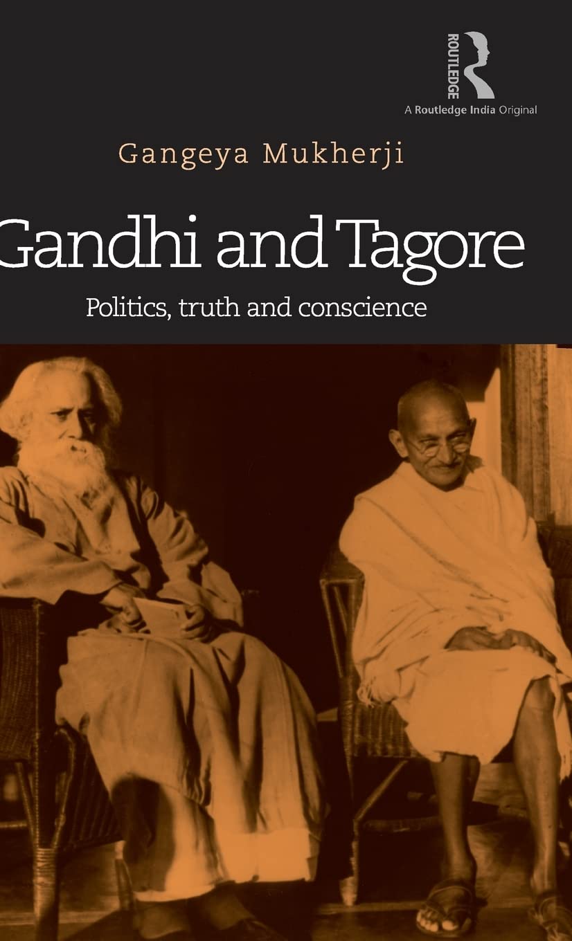 Gandhi and Tagore: Politics, truth and conscience Philosophy