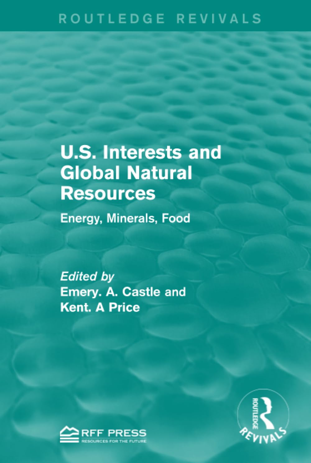 U.S. Interests and Global Natural Resources: Energy, Minerals, Food (Routledge Revivals) Business, Finance & Career