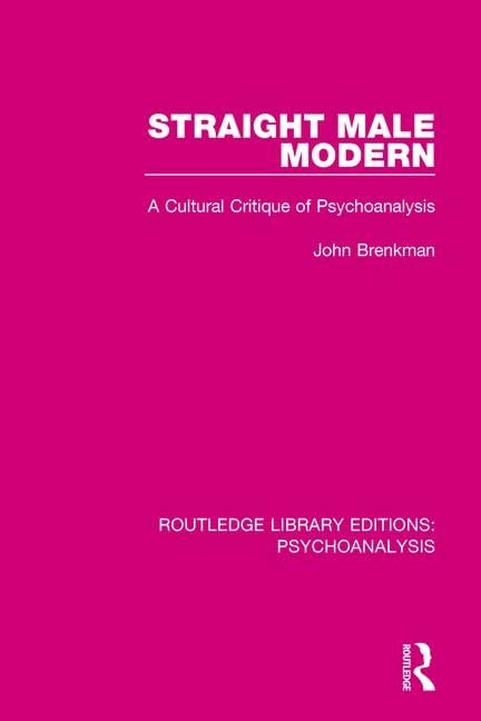 Straight Male Modern: A Cultural Critique of Psychoanalysis (Routledge Library Editions: Psychoanalysis, 5, Band 5) Books