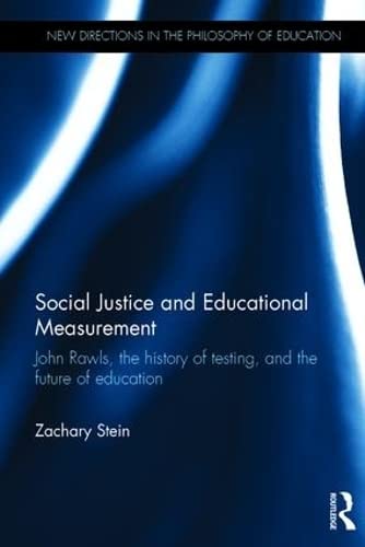 Social Justice and Educational Measurement: John Rawls, the History of Testing, and the Future of Education (New Directions in the Philosophy of Education) Social Sciences