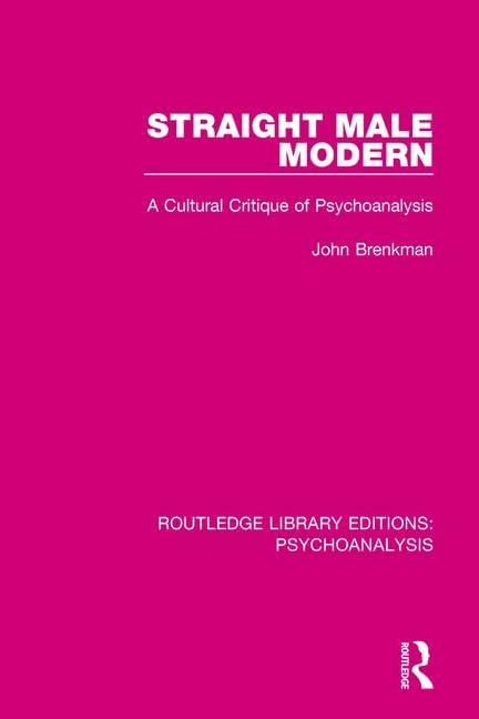 Straight Male Modern: A Cultural Critique of Psychoanalysis (Routledge Library Editions: Psychoanalysis) Books