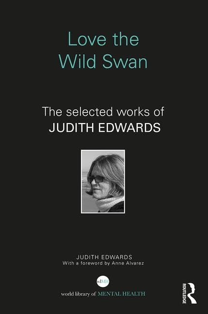 Love the Wild Swan: The Selected Works of Judith Edwards (World Library of Mental Health) Medicine