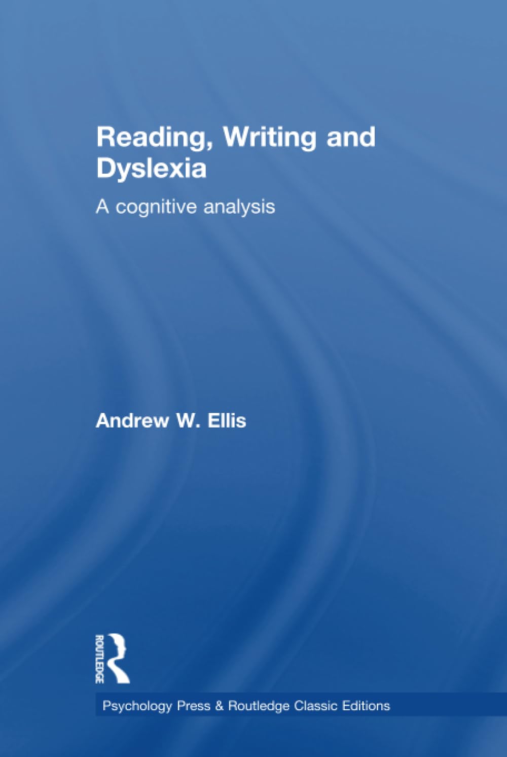 Reading, Writing and Dyslexia (Classic Edition): A Cognitive Analysis, Classic Edition (Psychology Press & Routledge Classic Editions) Social Sciences